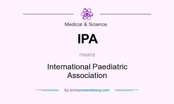 What does IPA mean? It stands for International Paediatric Association