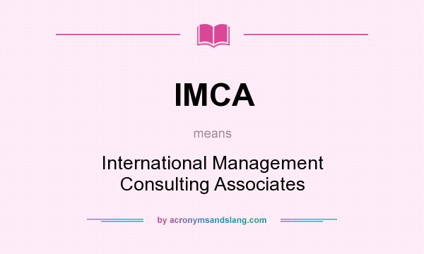 What does IMCA mean? It stands for International Management Consulting Associates