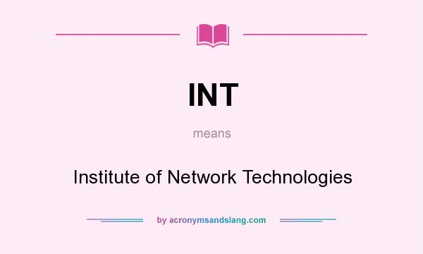 What does INT mean? It stands for Institute of Network Technologies