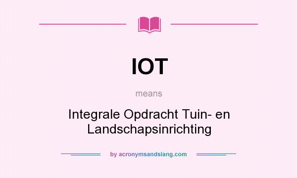 What does IOT mean? It stands for Integrale Opdracht Tuin- en Landschapsinrichting