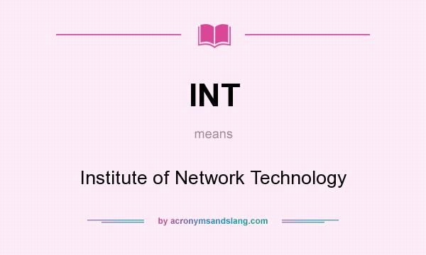 What does INT mean? It stands for Institute of Network Technology