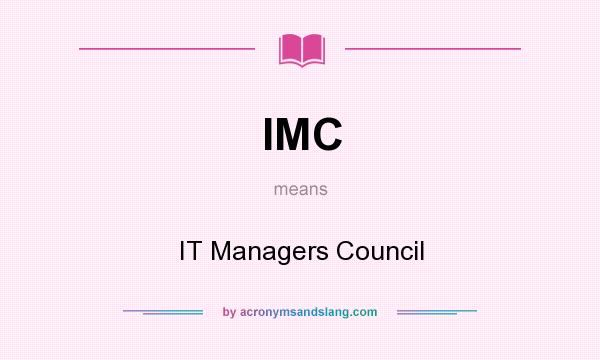 What does IMC mean? It stands for IT Managers Council