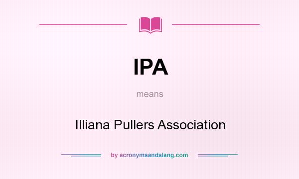 What does IPA mean? It stands for Illiana Pullers Association
