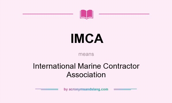What does IMCA mean? It stands for International Marine Contractor Association
