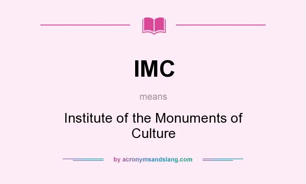 What does IMC mean? It stands for Institute of the Monuments of Culture