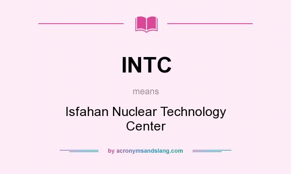 What does INTC mean? It stands for Isfahan Nuclear Technology Center