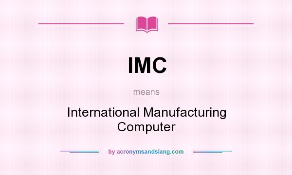 What does IMC mean? It stands for International Manufacturing Computer