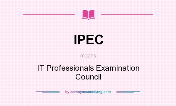 What does IPEC mean? It stands for IT Professionals Examination Council