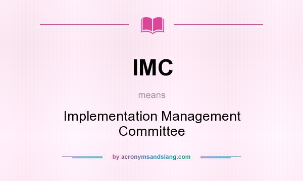 What does IMC mean? It stands for Implementation Management Committee