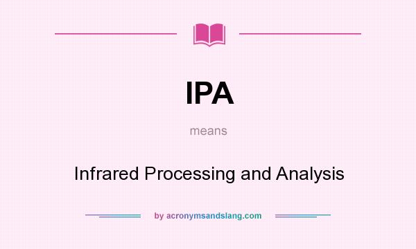 What does IPA mean? It stands for Infrared Processing and Analysis