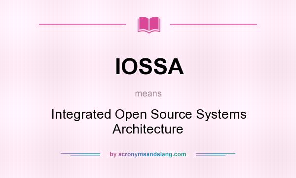 What does IOSSA mean? It stands for Integrated Open Source Systems Architecture
