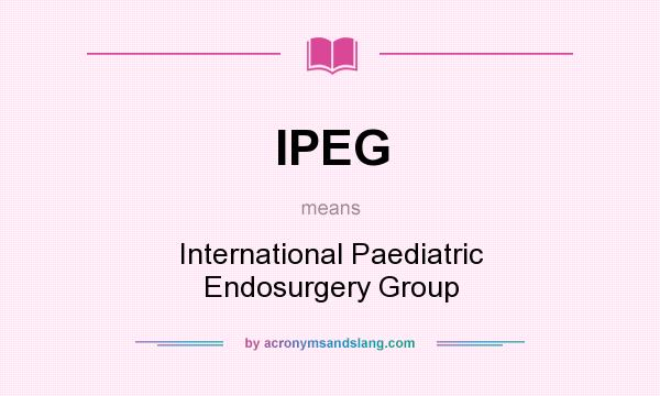 What does IPEG mean? It stands for International Paediatric Endosurgery Group