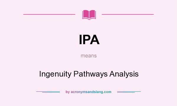 What does IPA mean? It stands for Ingenuity Pathways Analysis
