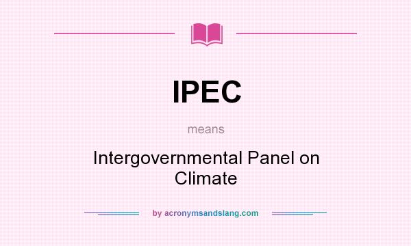 What does IPEC mean? It stands for Intergovernmental Panel on Climate