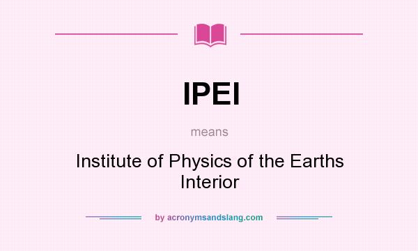 What does IPEI mean? It stands for Institute of Physics of the Earths Interior