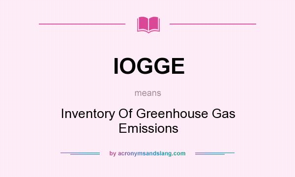 What does IOGGE mean? It stands for Inventory Of Greenhouse Gas Emissions