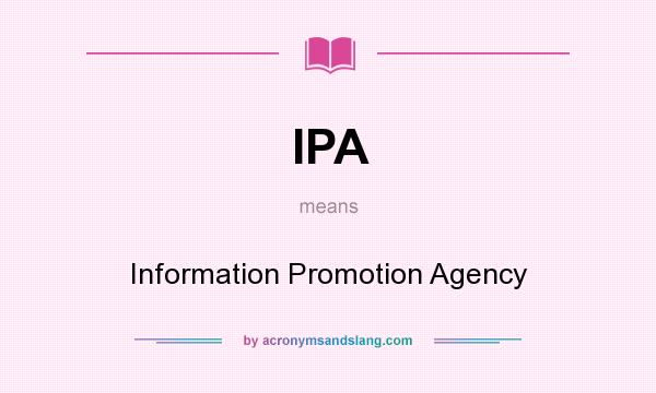 What does IPA mean? It stands for Information Promotion Agency