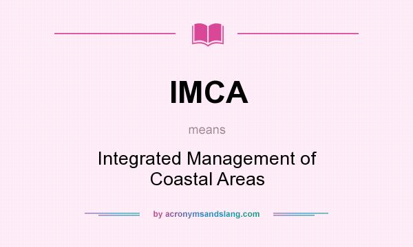 What does IMCA mean? It stands for Integrated Management of Coastal Areas