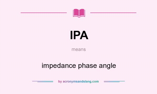 What does IPA mean? It stands for impedance phase angle