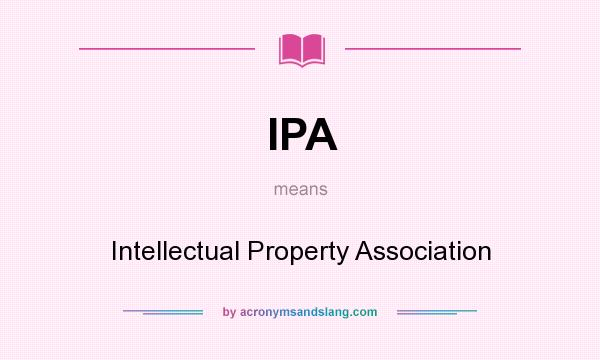 What does IPA mean? It stands for Intellectual Property Association