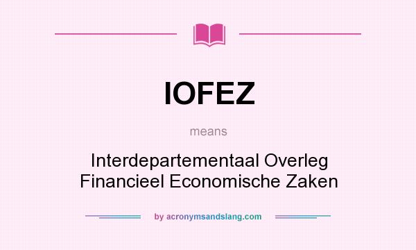What does IOFEZ mean? It stands for Interdepartementaal Overleg Financieel Economische Zaken