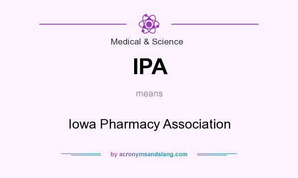 What does IPA mean? It stands for Iowa Pharmacy Association