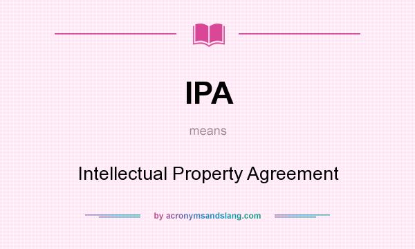 What does IPA mean? It stands for Intellectual Property Agreement