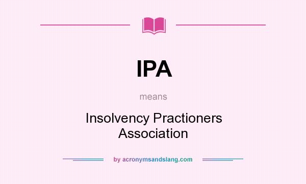 What does IPA mean? It stands for Insolvency Practioners Association