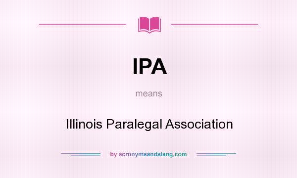 What does IPA mean? It stands for Illinois Paralegal Association
