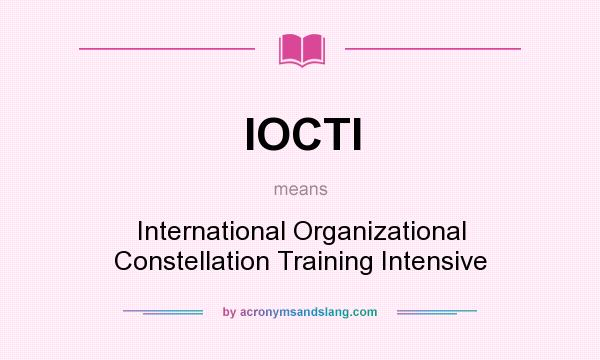 What does IOCTI mean? It stands for International Organizational Constellation Training Intensive