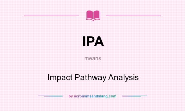 What does IPA mean? It stands for Impact Pathway Analysis
