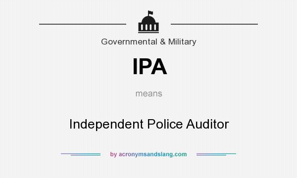 What does IPA mean? It stands for Independent Police Auditor