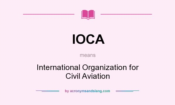 What does IOCA mean? It stands for International Organization for Civil Aviation