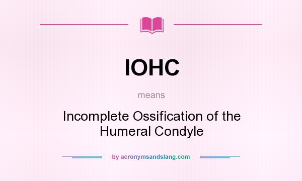What does IOHC mean? It stands for Incomplete Ossification of the Humeral Condyle