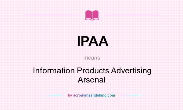 What does IPAA mean? It stands for Information Products Advertising Arsenal