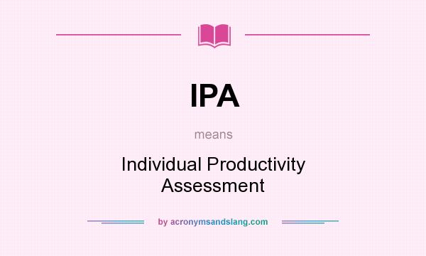 What does IPA mean? It stands for Individual Productivity Assessment