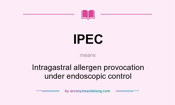 What does IPEC mean? It stands for Intragastral allergen provocation under endoscopic control