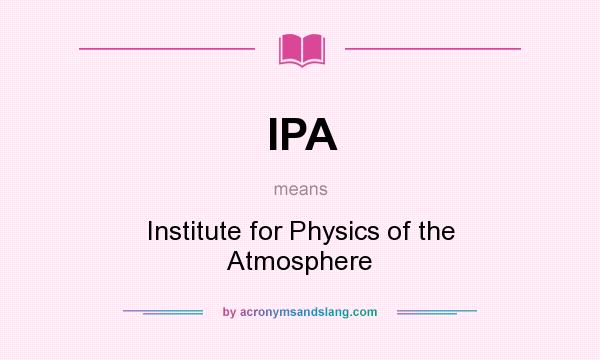 What does IPA mean? It stands for Institute for Physics of the Atmosphere
