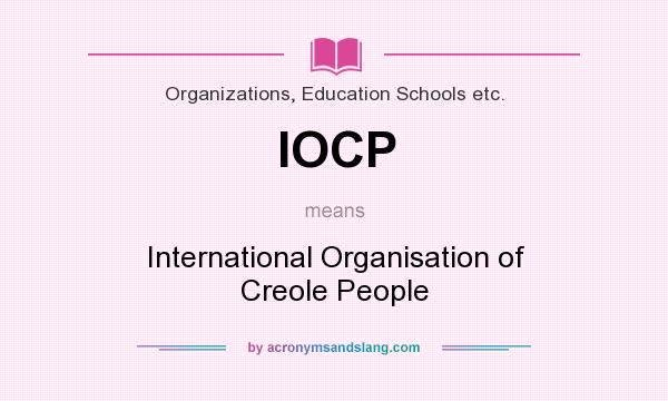 What does IOCP mean? It stands for International Organisation of Creole People