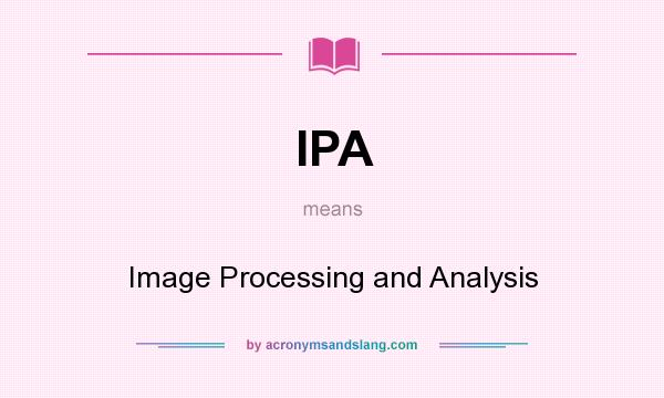 What does IPA mean? It stands for Image Processing and Analysis