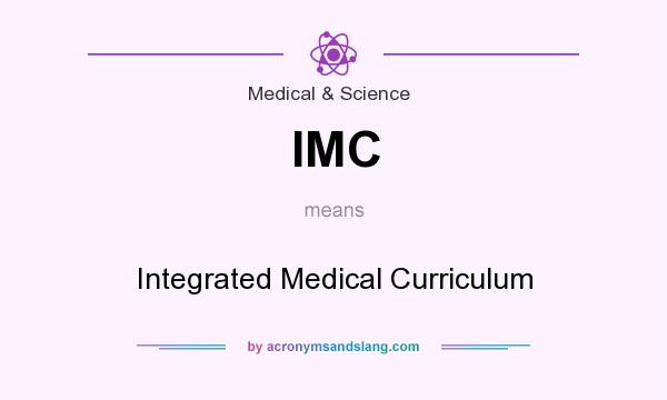What does IMC mean? It stands for Integrated Medical Curriculum