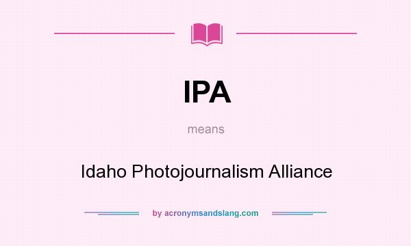 What does IPA mean? It stands for Idaho Photojournalism Alliance