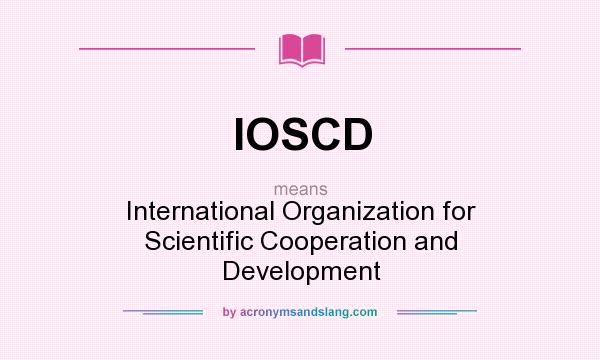 What does IOSCD mean? It stands for International Organization for Scientific Cooperation and Development