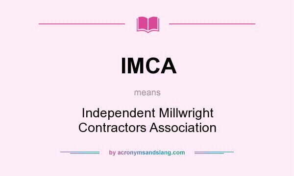 What does IMCA mean? It stands for Independent Millwright Contractors Association