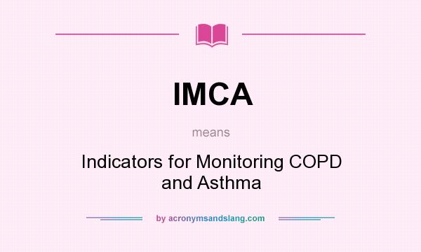 What does IMCA mean? It stands for Indicators for Monitoring COPD and Asthma