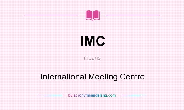 What does IMC mean? It stands for International Meeting Centre