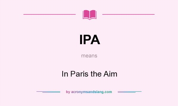 What does IPA mean? It stands for In Paris the Aim