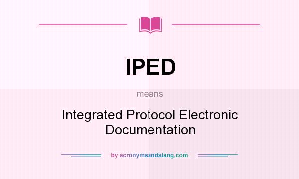 What does IPED mean? It stands for Integrated Protocol Electronic Documentation