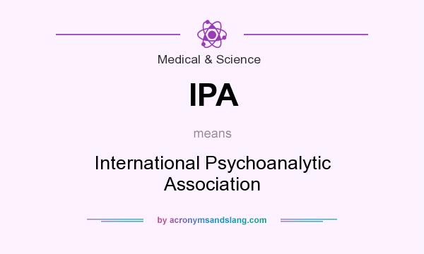 What does IPA mean? It stands for International Psychoanalytic Association