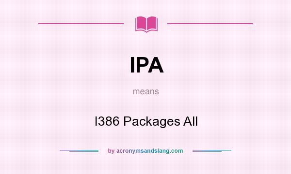 What does IPA mean? It stands for I386 Packages All